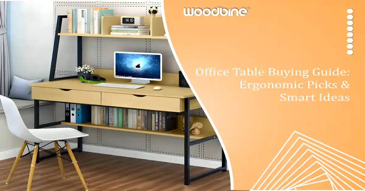 Office Table Buying Guide: Ergonomic Picks & Smart Ideas